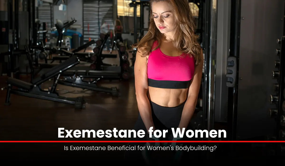 Exemestane for Women: Is Exemestane Beneficial for Women's Bodybuilding?