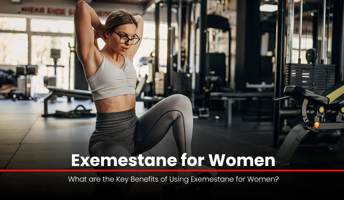 What are the Key Benefits of Using Exemestane for Women?