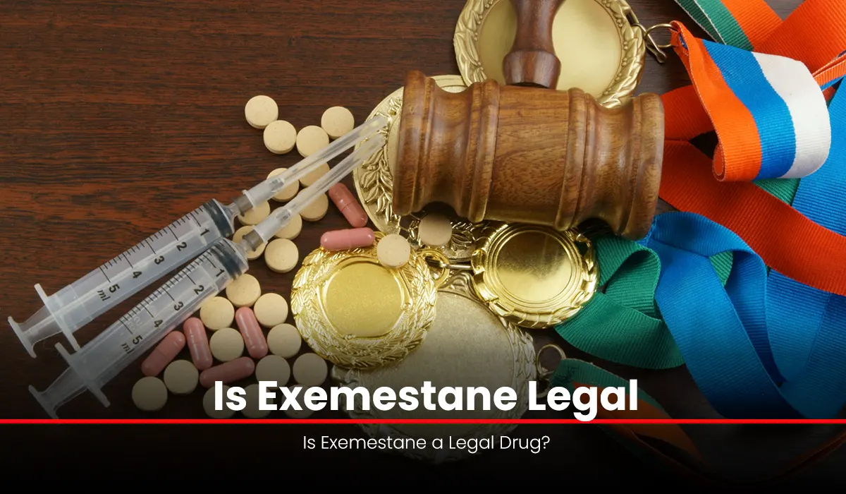Is Exemestane Legal: Is Exemestane a Legal Drug?