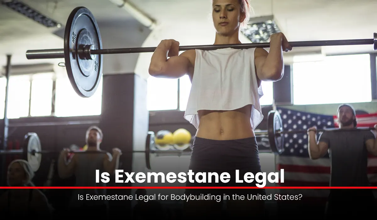 Is Exemestane Legal for Bodybuilding in the United States?